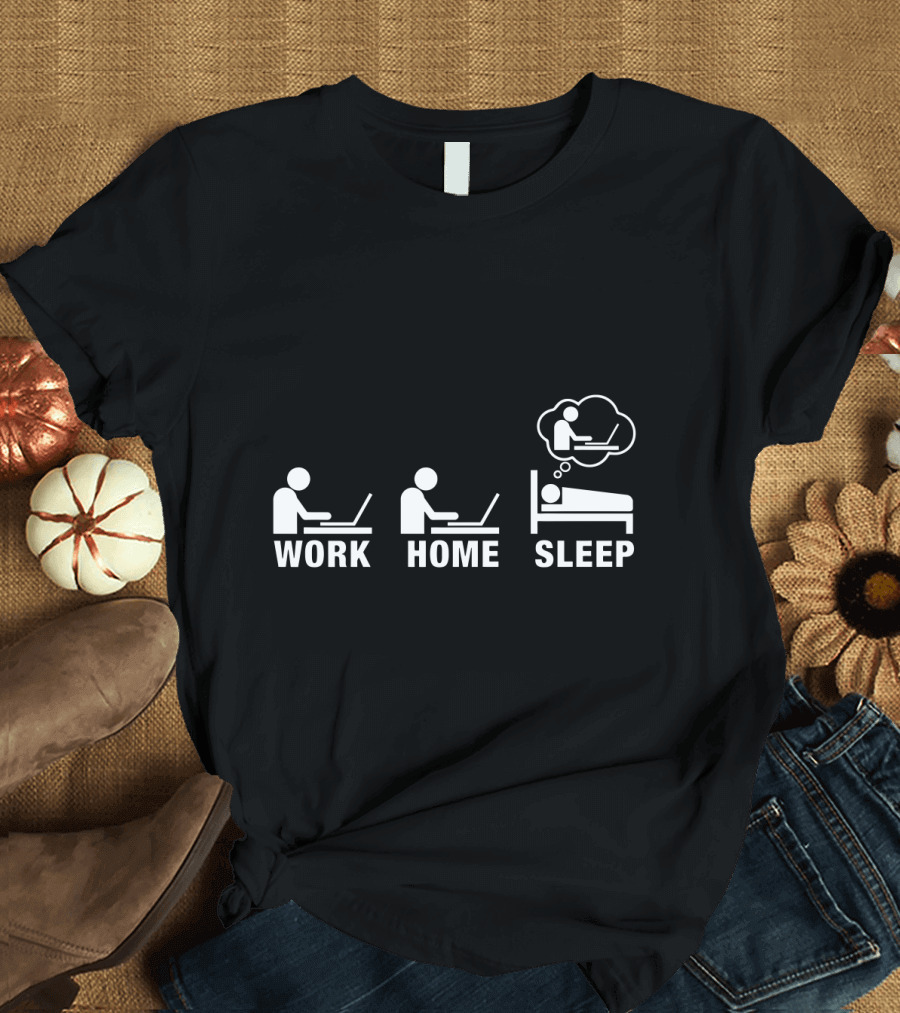 Work Home Sleep Workaholic Entrepreneur T-Shirt