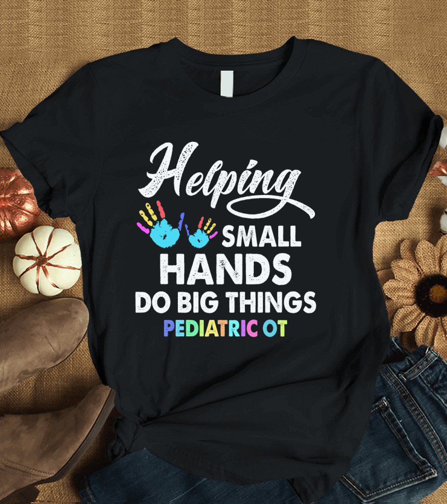 Helping Small Hands Do Big Things Pediatric OT Rainbow Handprints T-Shirt