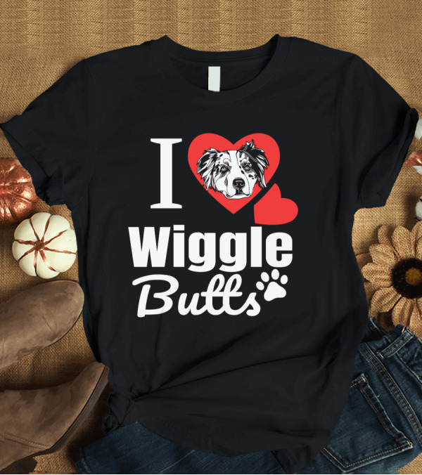 T-Shirt: I Love Wiggle Butts I Heart Australian Shepherd T-Shirt I Love Wiggle Butts I Heart Australian Shepherd T-Shirt