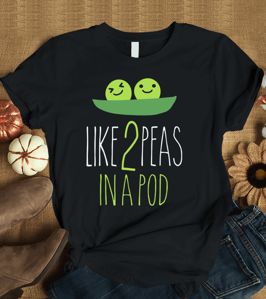 LIKE 2 PEAS IN A POD TWO SMILING GREEN PEAS IN GREEN POD T-Shirt