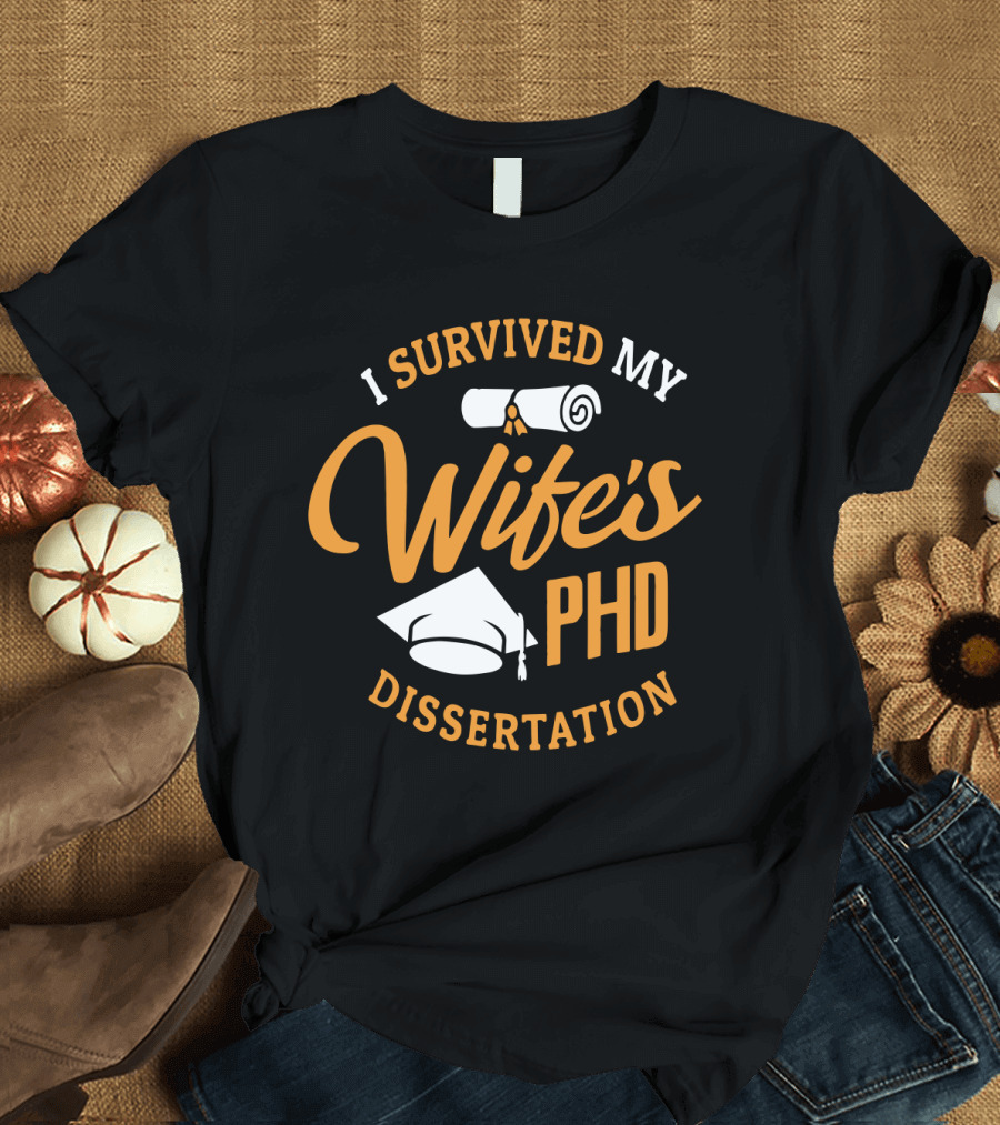 I Survived My Wife's PhD Dissertation with Graduation Cap and Scroll T-Shirt