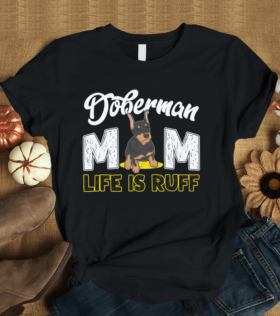 Doberman Mom Life Is Ruff with Cute Puppy T-Shirt