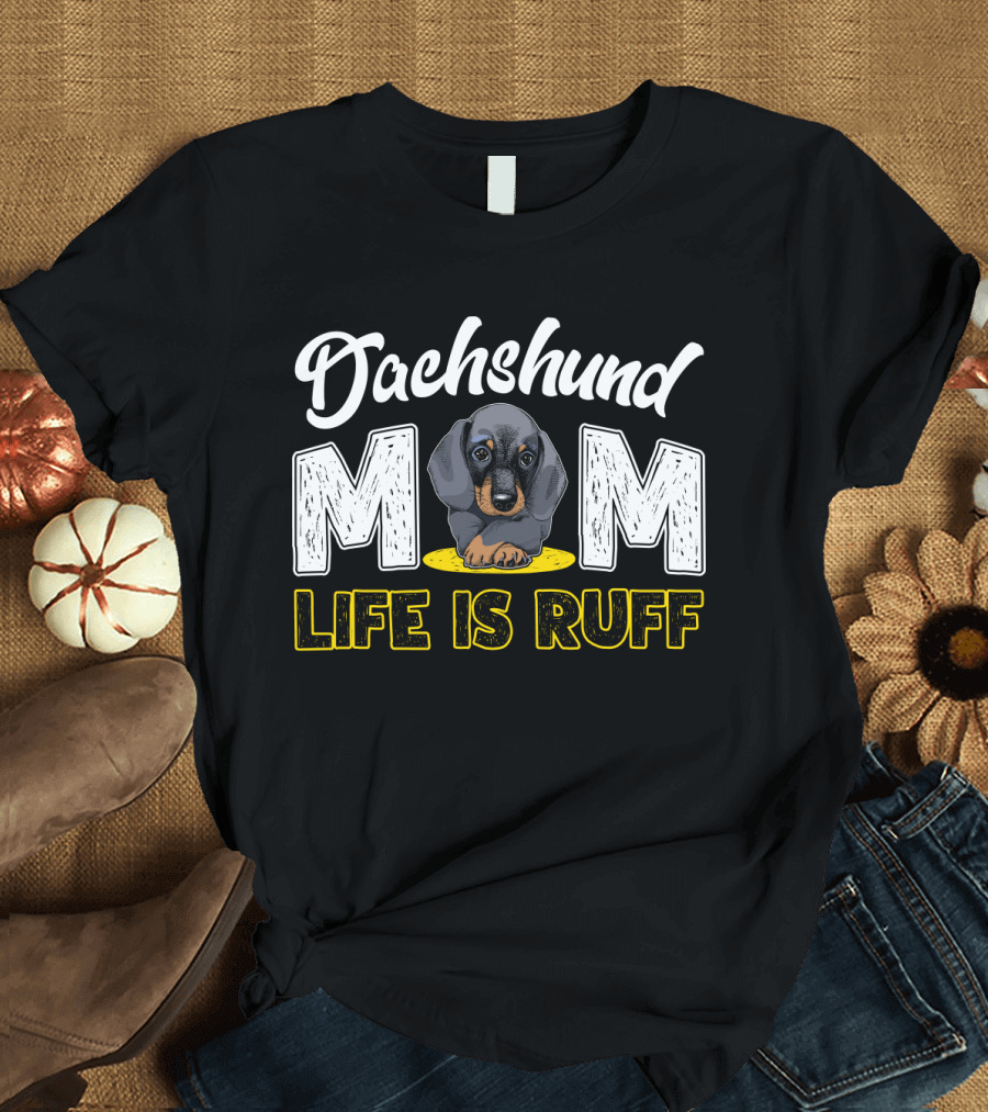 Dachshund Mom Life Is Ruff Puppy T-Shirt