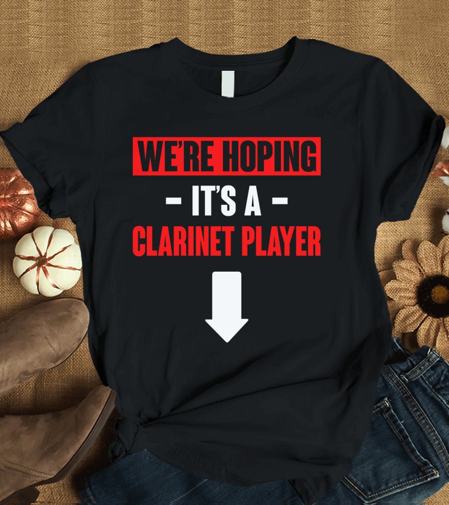 We're Hoping It's A Clarinet Player Arrow T-Shirt