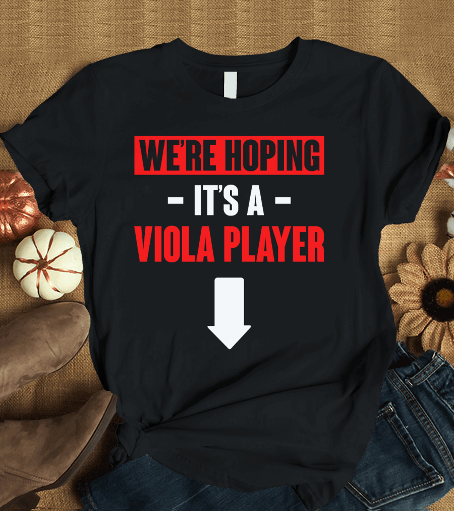 WE'RE HOPING IT'S A VIOLA PLAYER Arrow Down T-Shirt