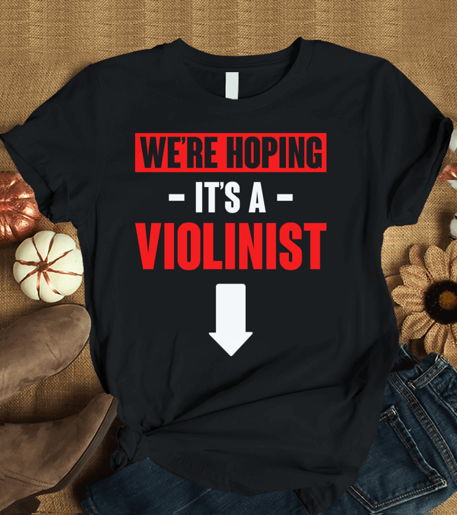 WE'RE HOPING IT'S A VIOLINIST Arrow Down T-Shirt