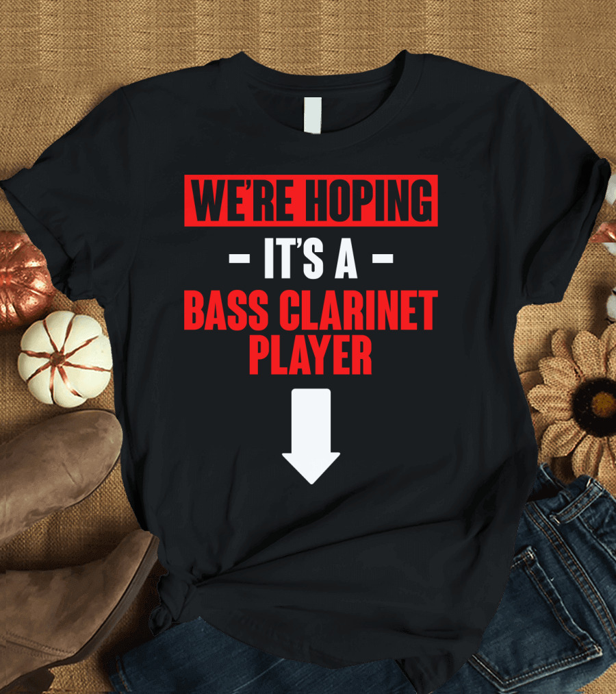 We're Hoping It's A Bass Clarinet Player Arrow Down T-Shirt