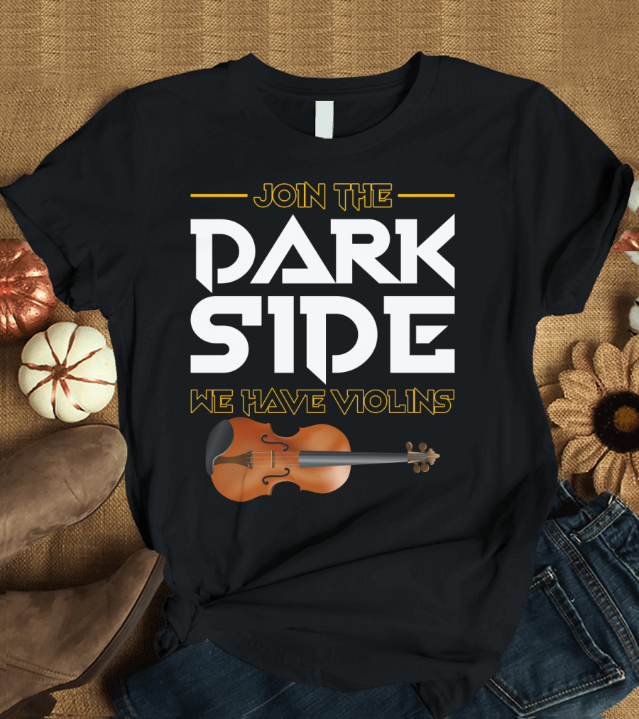 Join The DARK SIDE We Have VIOLINS Star Wars Parody with Violin T-Shirt