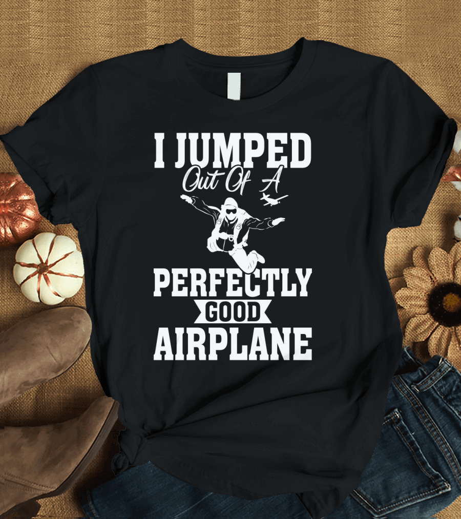I Jumped Out of a Perfectly Good Airplane Skydiving Iconic T-Shirt