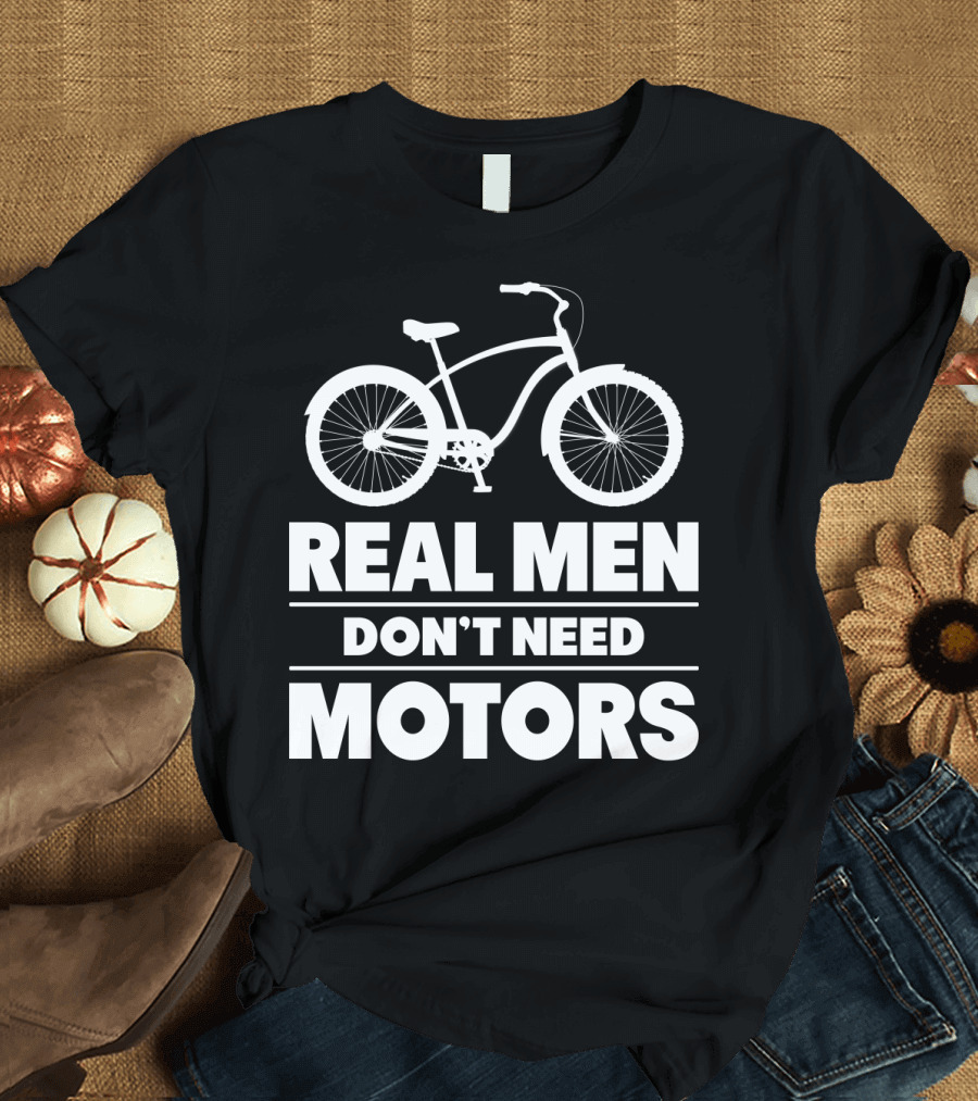 Real Men Don't Need Motors Lustiges Biker Fahrrad Geschenk T-Shirt