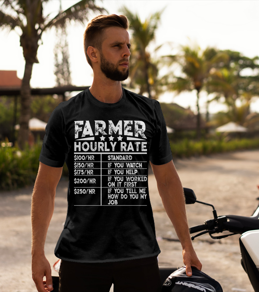 Farmer Hourly Rate Standard If You Watch Help Worked First Tell Me How Do You My Job T-Shirt
