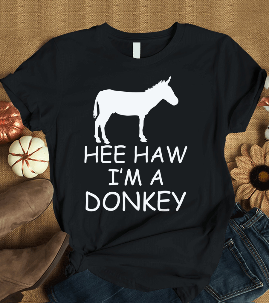 HEE HAW I'M A DONKEY T-Shirt