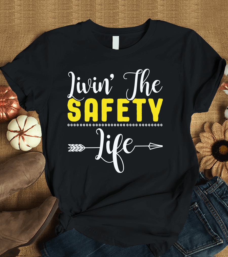 OSHA Health Safety Manager Safety Officer Livin' The Safety Life T-Shirt