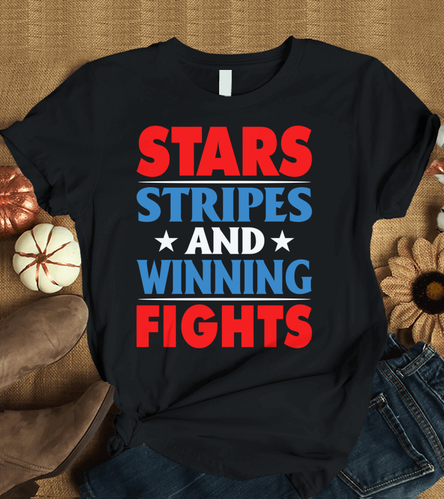 Stars Stripes and Winning Fights Red White Blue 4th of July T-Shirt