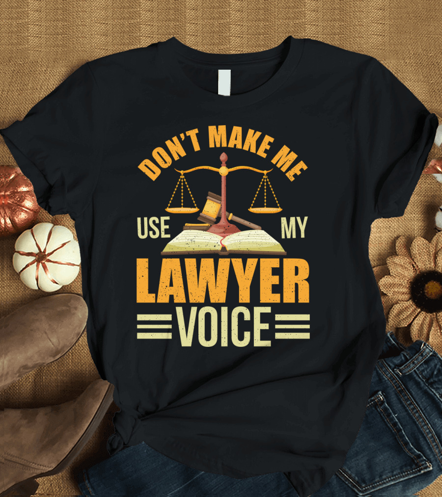 Don't Make Me Use My Lawyer Voice Scales Gavel Book T-Shirt