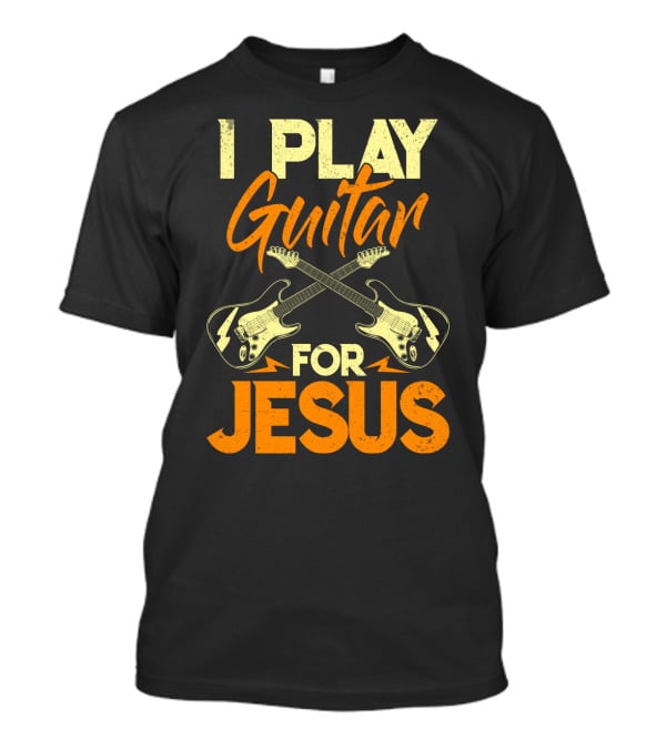 I Play Guitar For Jesus Electric Crossed Guitars T-Shirt