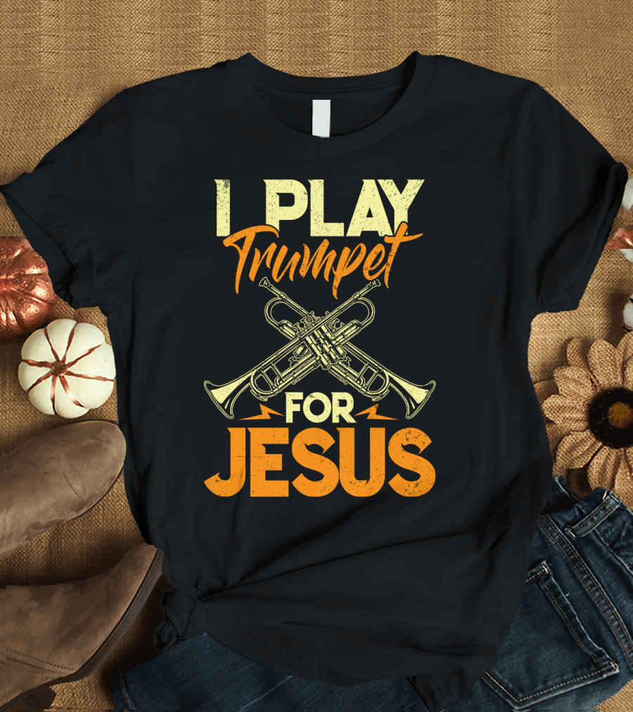 I Play Trumpet For Jesus T-Shirt