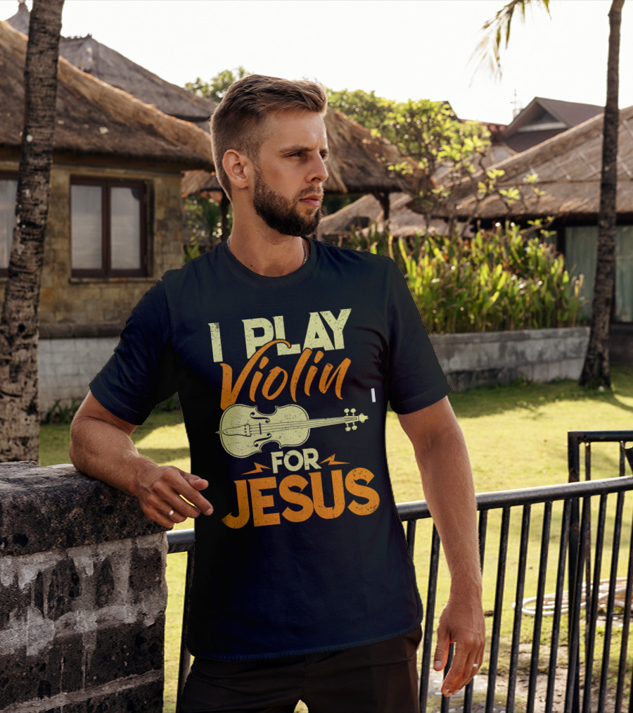 I Play Violin For Jesus Violin T-Shirt