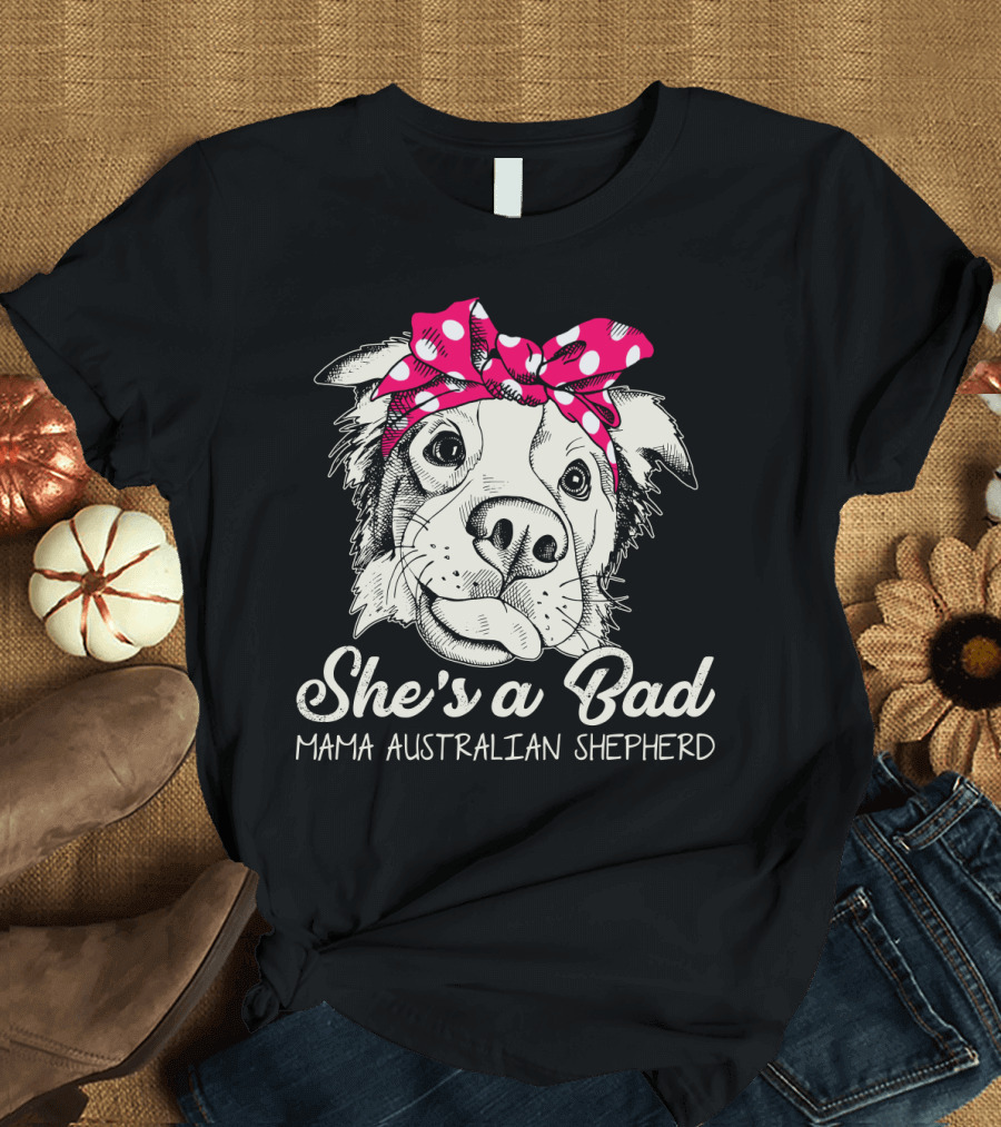 She's a Bad Mama Australian Shepherd T-Shirt
