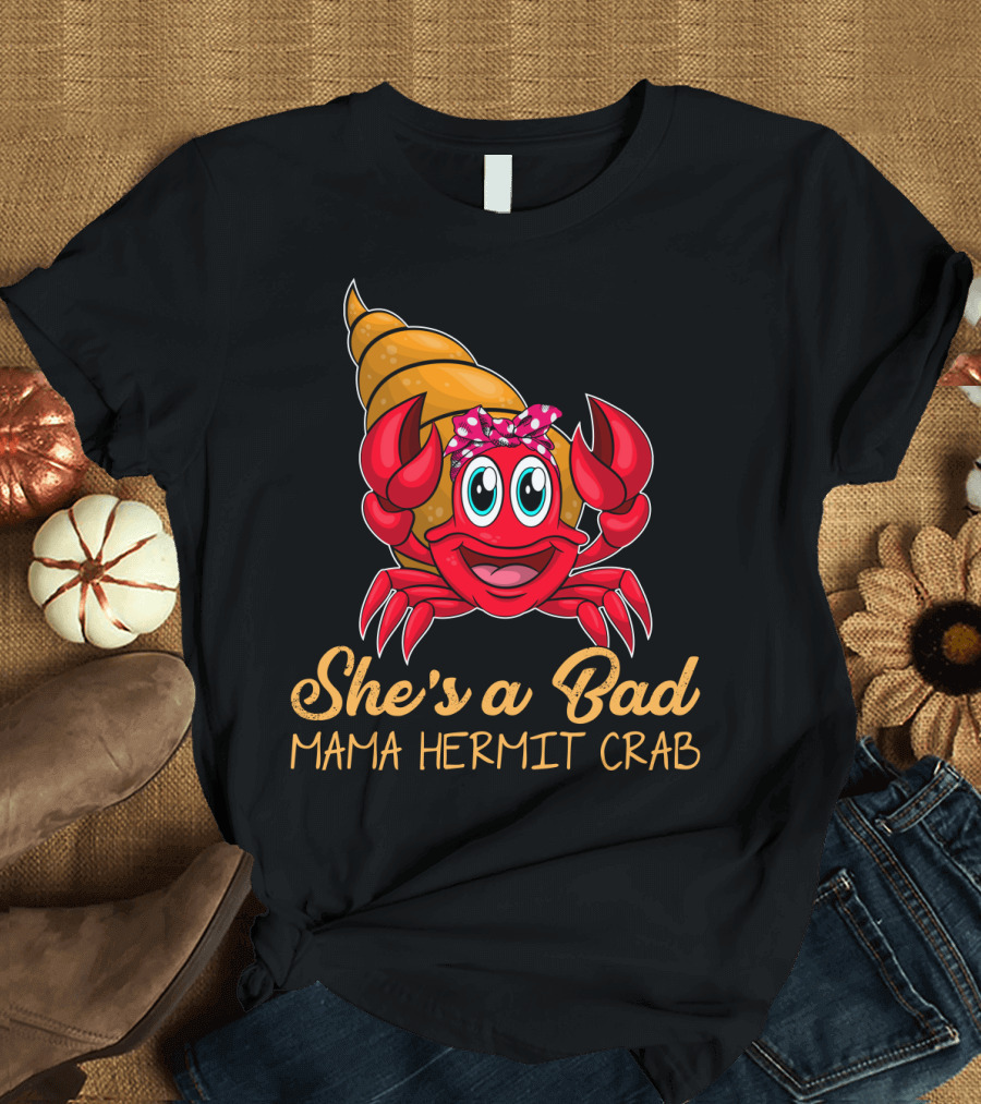 She's a Bad Mama Hermit Crab T-Shirt