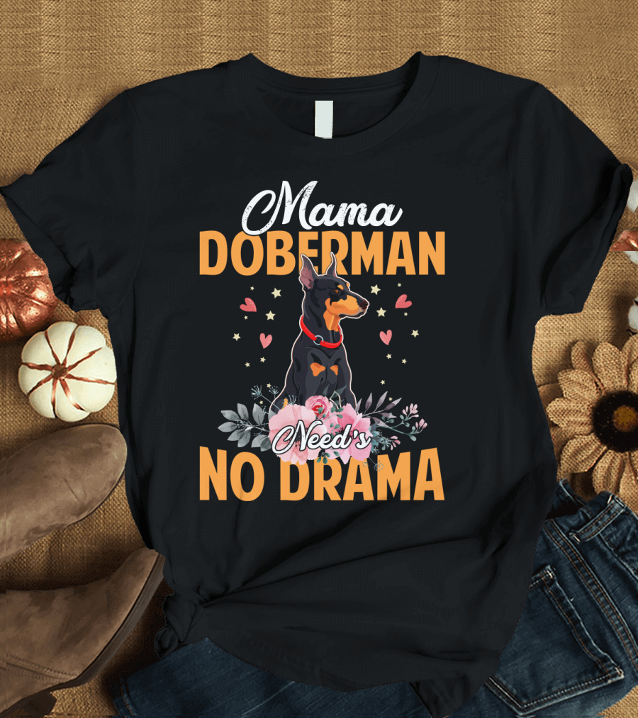 Mama Doberman Need's No Drama Hearts and Flowers Decor T-Shirt