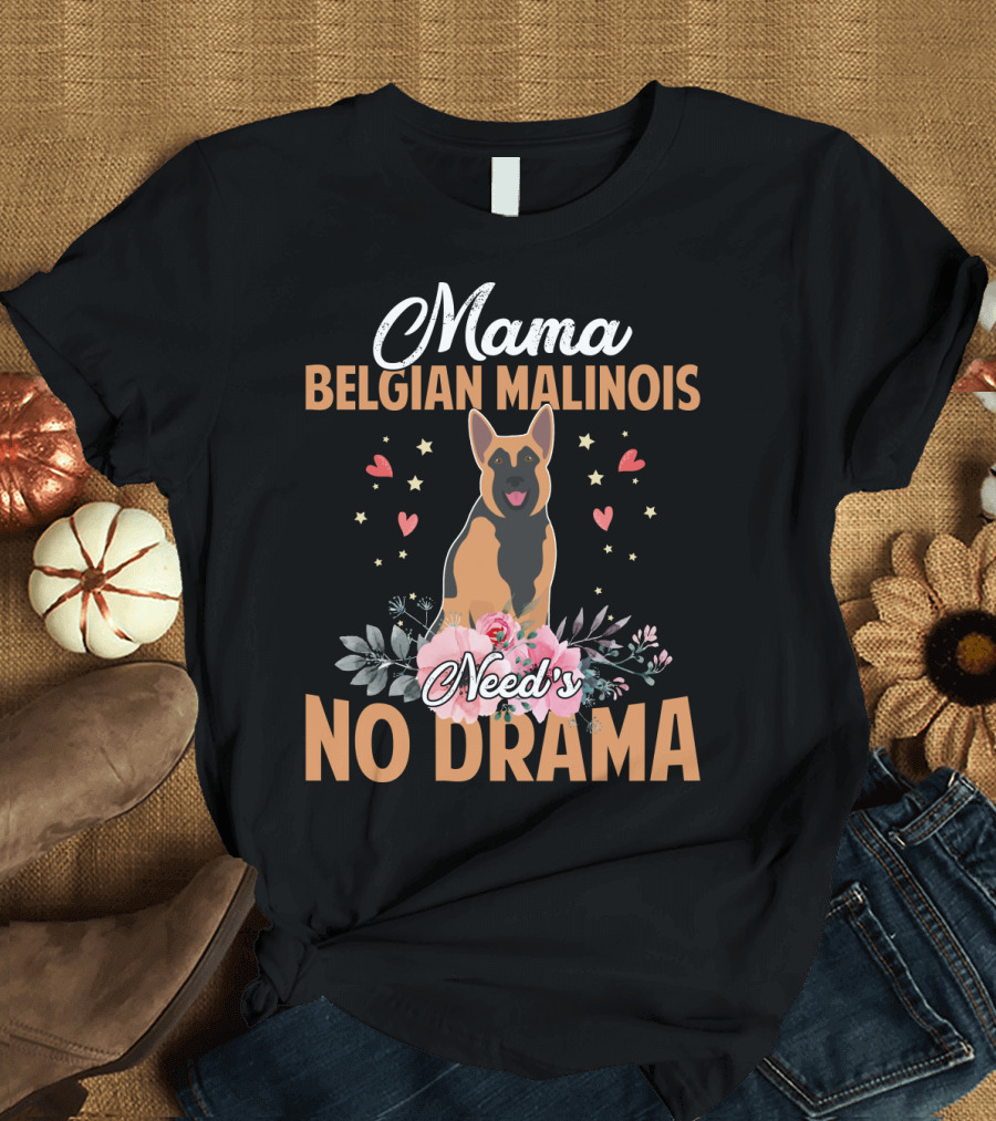 Mama Belgian Malinois Need's No Drama Hearts Florals T-Shirt