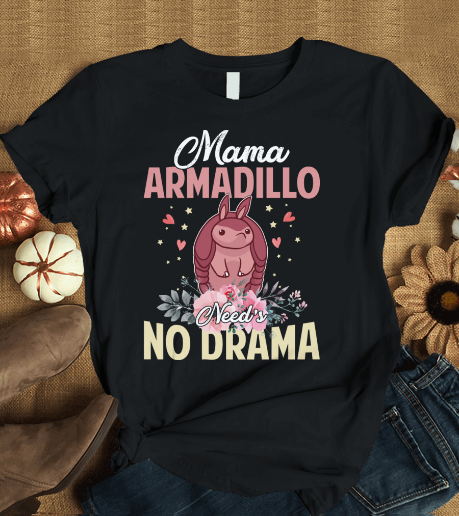 Mama Armadillo Need's No Drama Hearts and Flowers T-Shirt