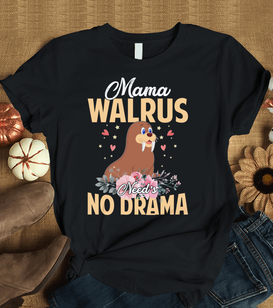 Mama WALRUS Need's No Drama Walrus with Flowers and Hearts T-Shirt