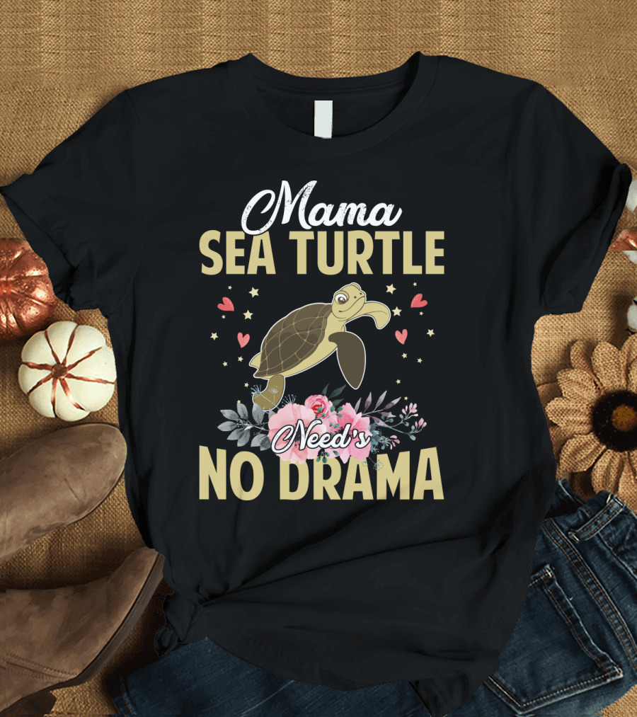 Mama Sea Turtle Needs No Drama Hearts Flowers T-Shirt