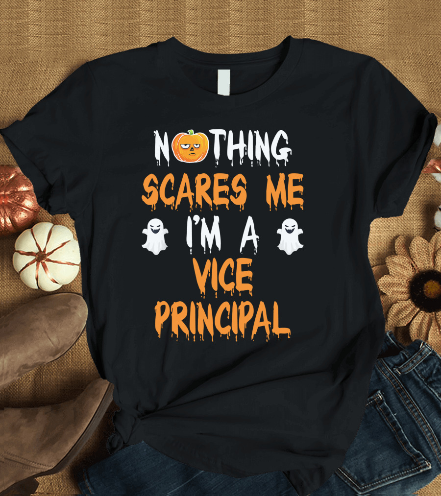 Nothing Scares Me I'm A Vice Principal T-Shirt