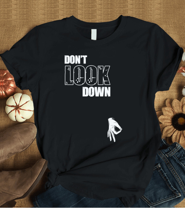 T-Shirt: DON'T LOOK DOWN Gesture Prank Game T-Shirt DON'T LOOK DOWN Gesture Prank Game T-Shirt