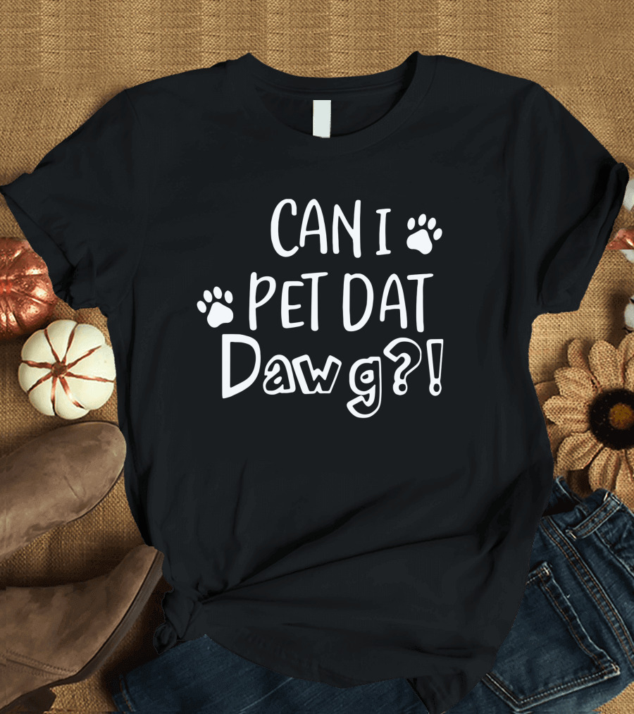 CAN I PET DAT DAWG? T-Shirt