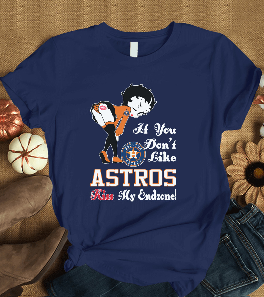 If You Don’t Like Houston Astros Kiss My Endzone T-Shirt