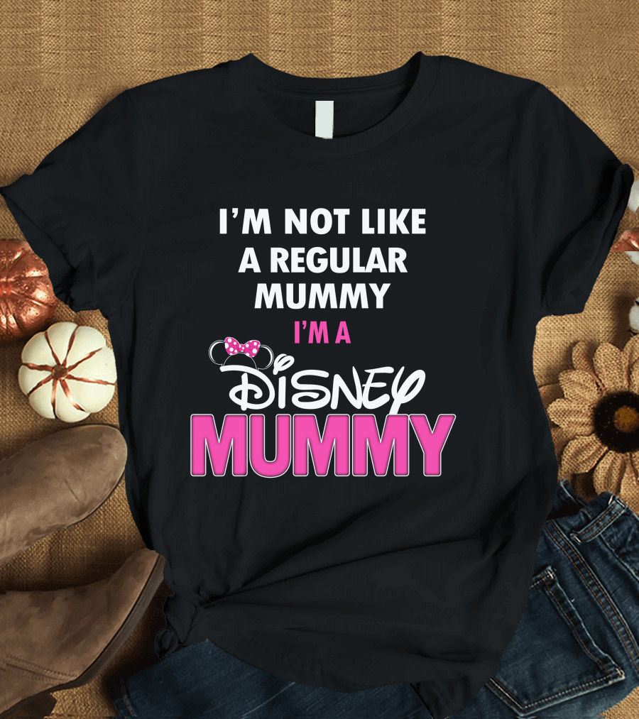 I'm Not Like a Regular Mummy I'm a Disney Mummy T-Shirt