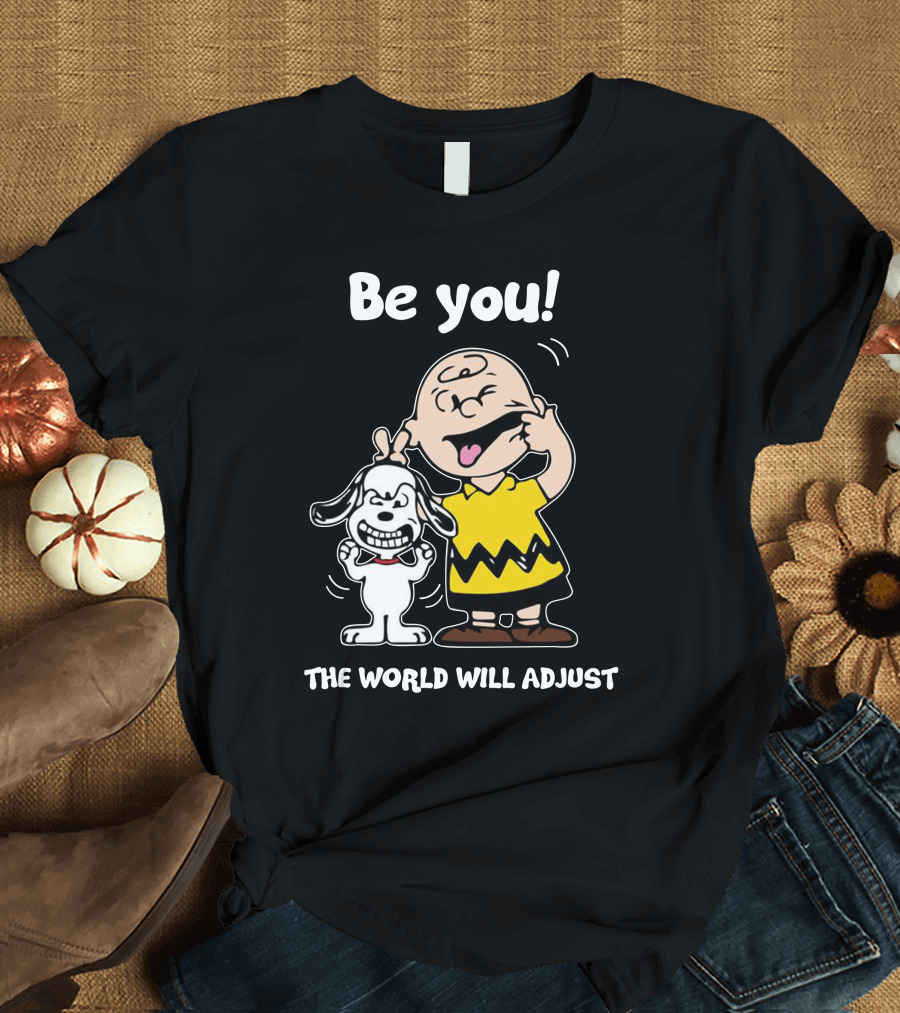 Be You The World Will Adjust Charlie Brown Snoopy T-Shirt