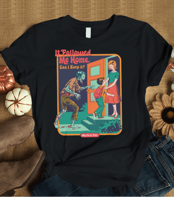 T-Shirt: It Followed Me Home Can I Keep It My First Pet Zombie T-Shirt It Followed Me Home Can I Keep It My First Pet Zombie T-Shirt