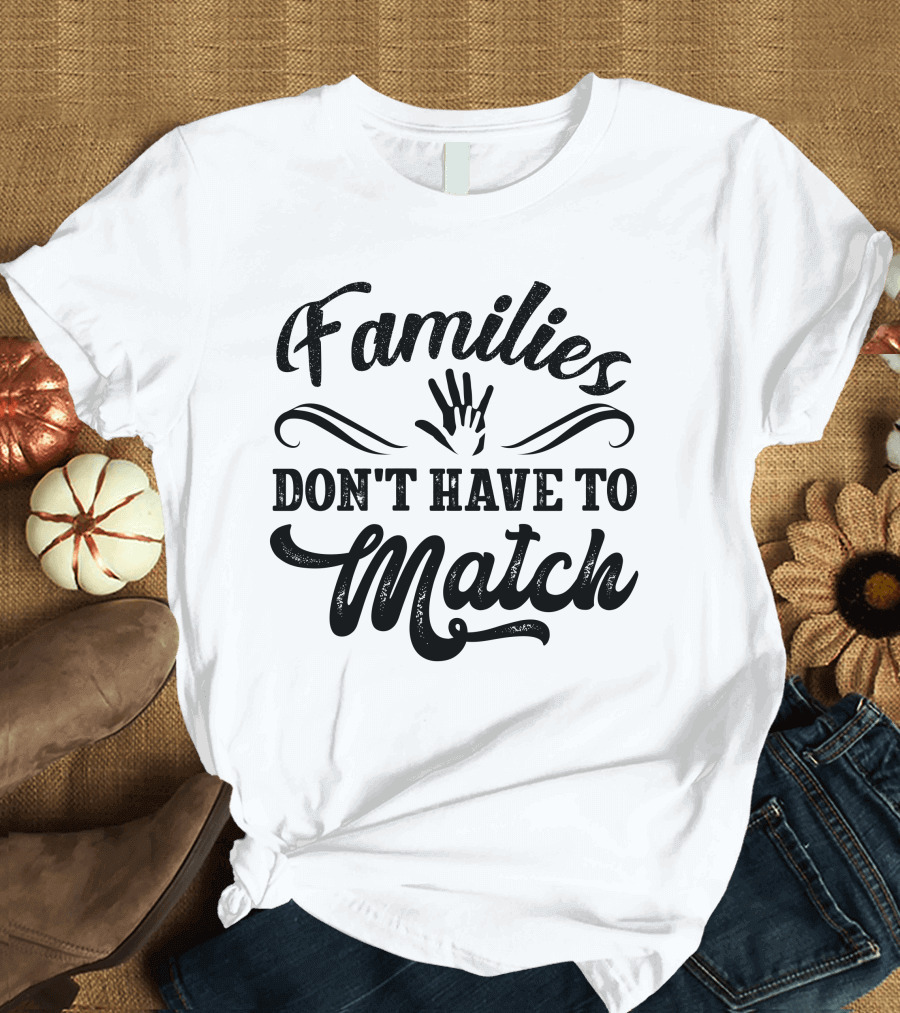 Families Don't Have To Match Unity Hands T-Shirt