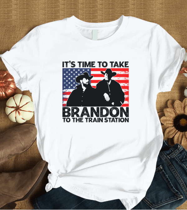T-Shirt: Yellowstone It's Time to Take Brandon to the Train Station American Flag Cowboy T-Shirt Yellowstone It's Time to Take Brandon to the Train Station American Flag Cowboy T-Shirt