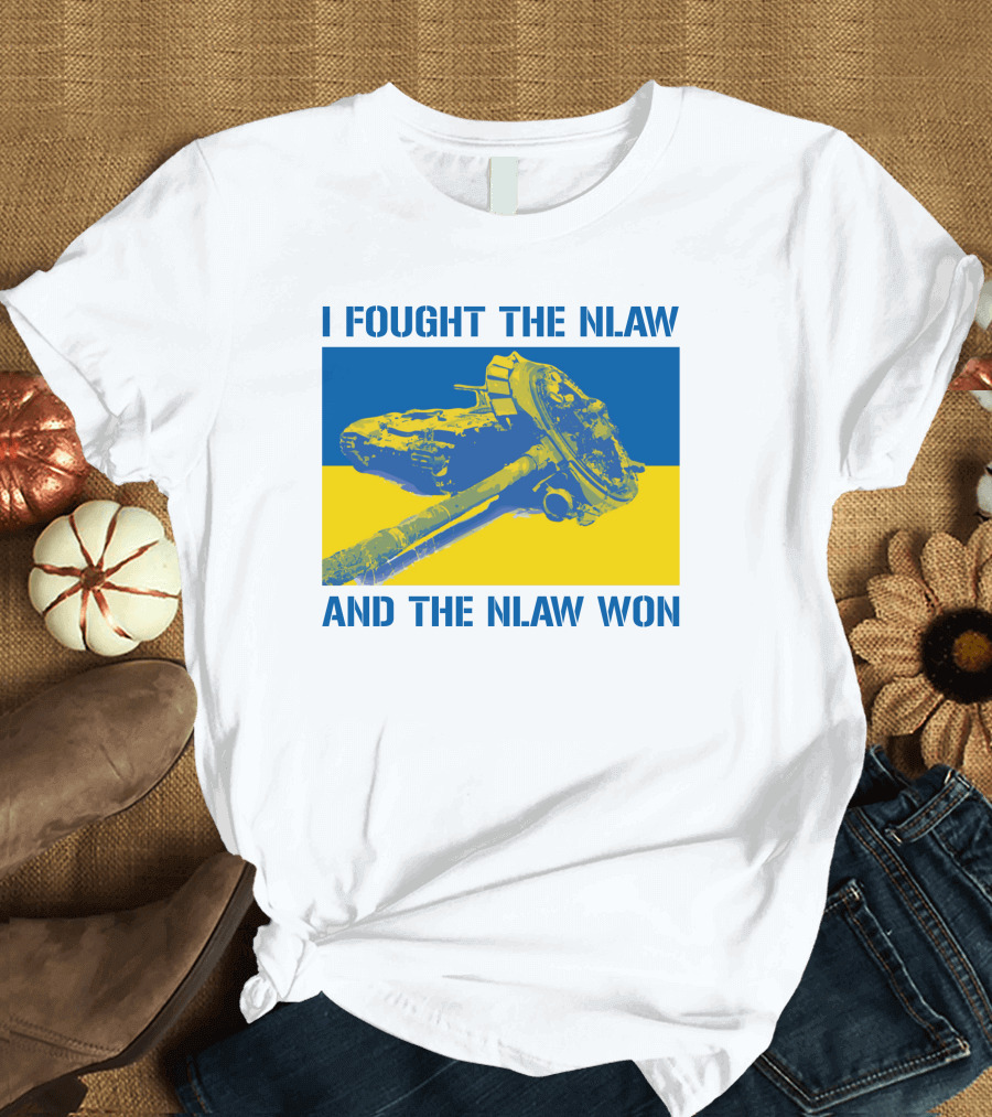 I Fought The NLAW And The NLAW Won T-Shirt
