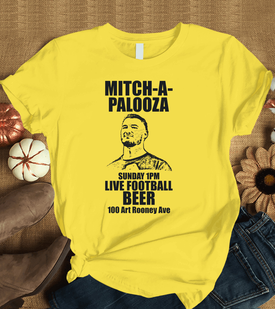 Mitch-A-Palooza Sunday 1PM Live Football Beer 100 Art Rooney Ave T-Shirt