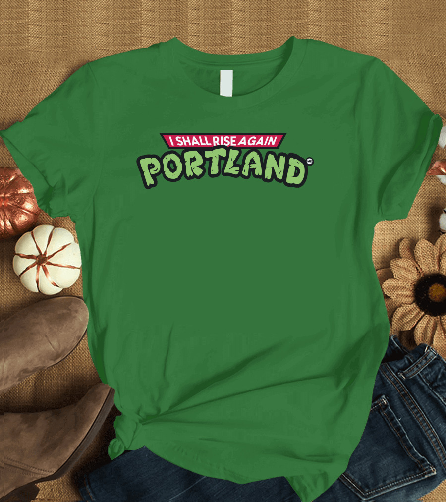 I Shall Rise Again Portland Portland Native T-Shirt
