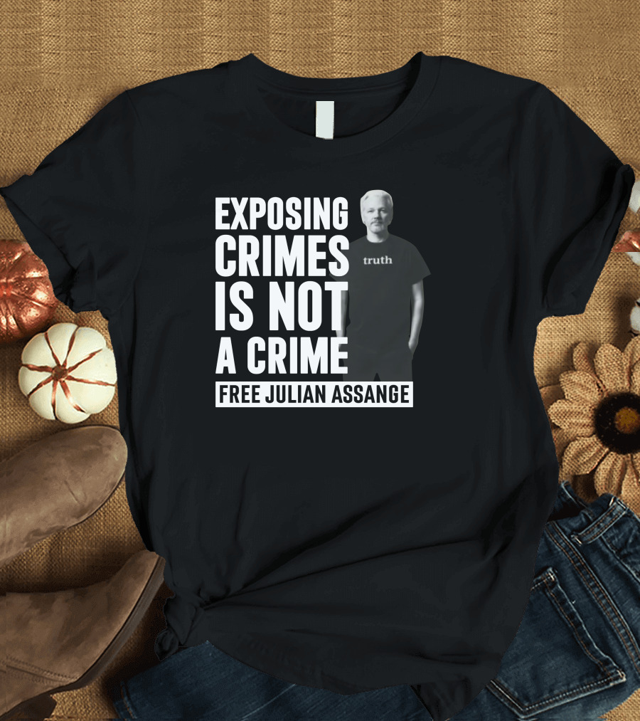 Exposing Crimes Is Not a Crime Free Julian Assange Truth T-Shirt