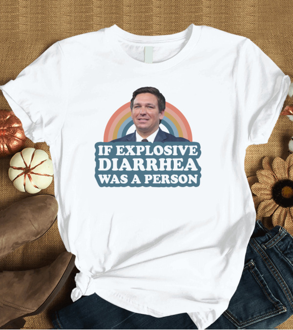 T-Shirt: If Explosive Diarrhea Was A Person Rainbow T-Shirt If Explosive Diarrhea Was A Person Rainbow T-Shirt
