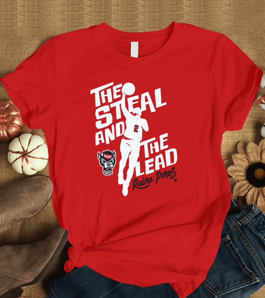 Nc State Basketball The Steal And The Lead Raina Perez T-Shirt