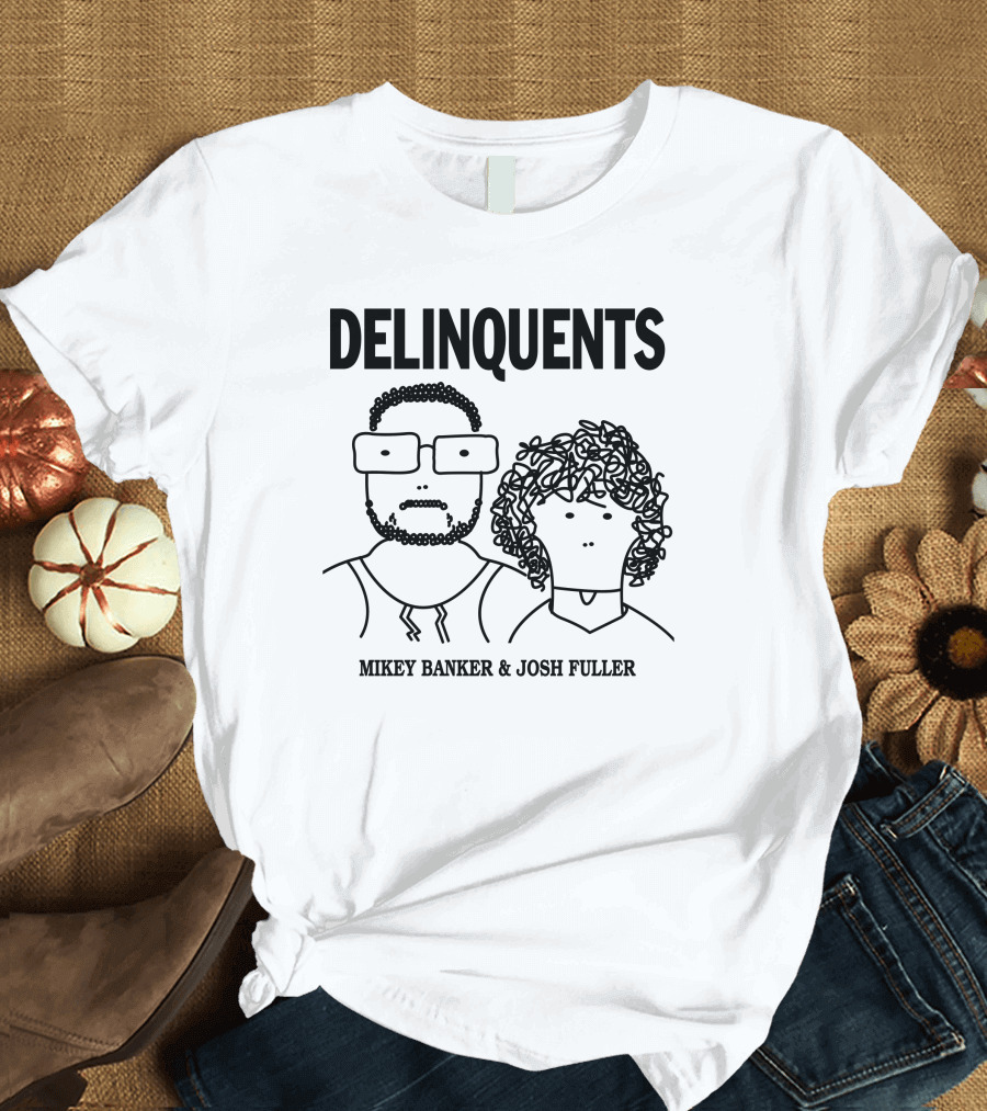 DELINQUENTS Mikey Banker and Josh Fuller T-Shirt
