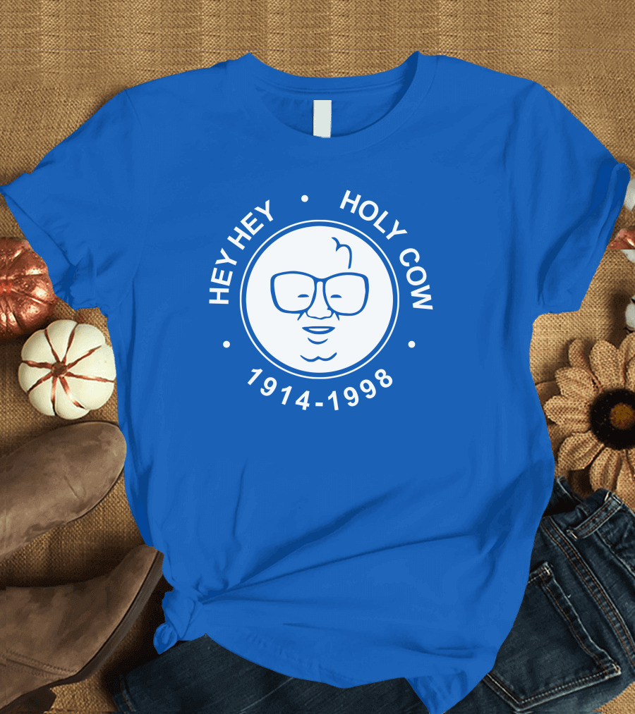 Hey Hey Holy Cow 1914-1998 Obvious X 1908 Tees Merch Harry Caray T-Shirt