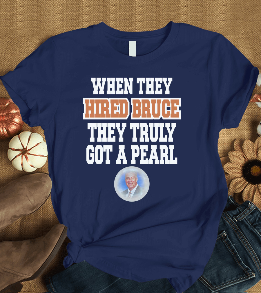 WHEN THEY HIRED BRUCE THEY TRULY GOT A PEARL - BRUCE PEARL IMAGE T-Shirt