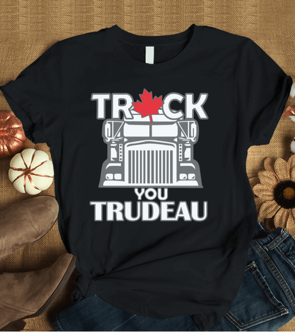 T-Shirt: Ana Braga Truck You Trudeau Maple Leaf Semi-Truck T-Shirt Ana Braga Truck You Trudeau Maple Leaf Semi-Truck T-Shirt