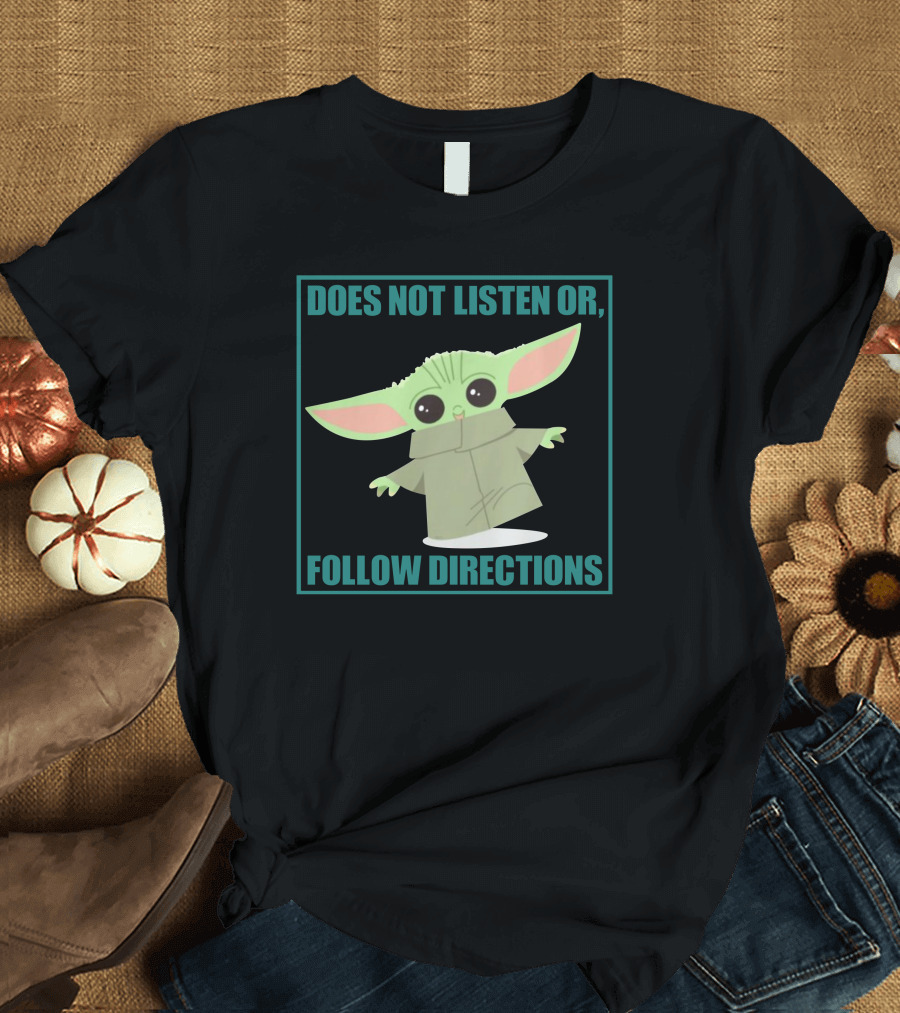 Does Not Listen Or Follow Directions Baby Yoda T-Shirt