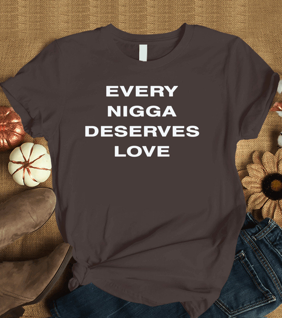 Wealthsquadcj Eth End Every Nigga Deserves Love T-Shirt